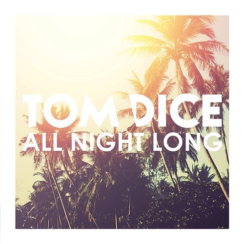 All Night Long Tom Dice