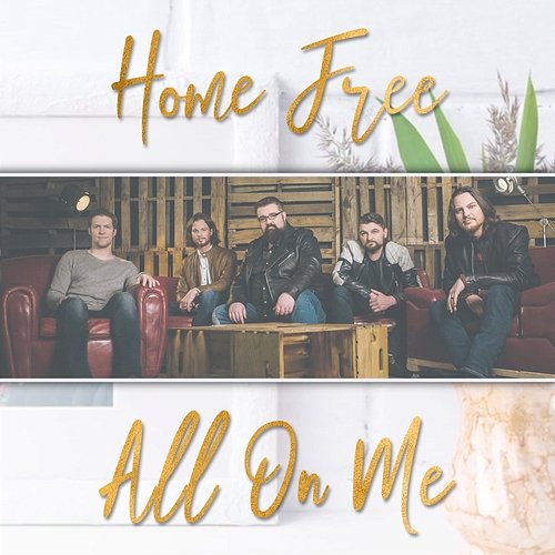 All On Me Home Free