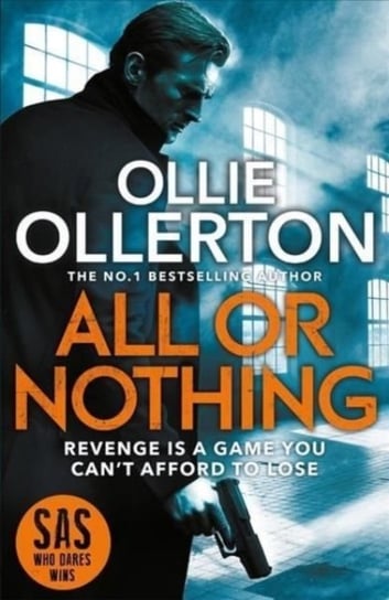 All Or Nothing: the explosive new action thriller from bestselling author and SAS: Who Dares Wins st Ollie Ollerton