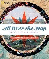 All Over the Map: A Cartographic Odyssey Mason Betsy, Miller Greg