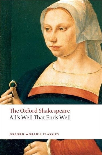 All's Well that Ends Well: The Oxford Shakespeare Oxford World's Classics