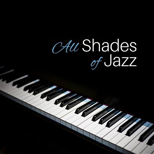 All Shades of Jazz – Classic Jazz Music for Erotic Moments, Sensual Piano Sounds for Massage or Making Love, Instrumental Background Music for Lovers Jazz Erotic Lounge Collective