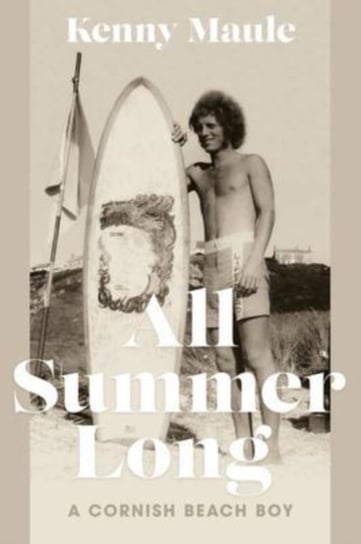 All Summer Long: A Cornish Beach Boy Kenny Maule