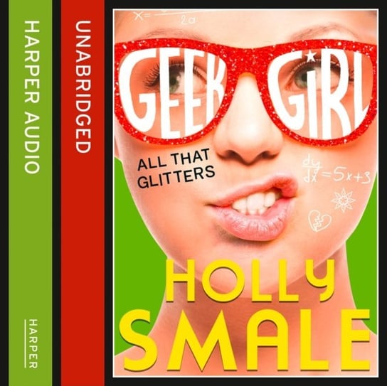 All That Glitters (Geek Girl, Book 4) Smale Holly