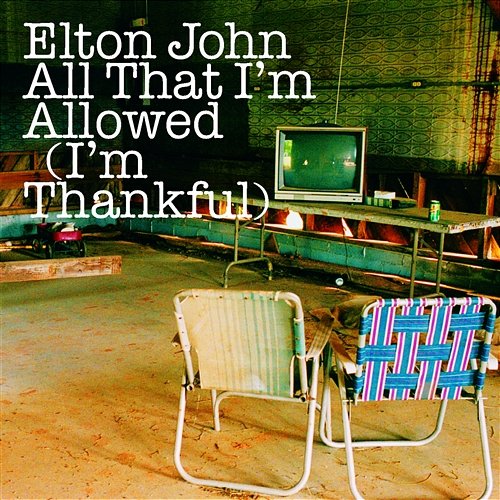 All That I'm Allowed (I'm Thankful) Elton John