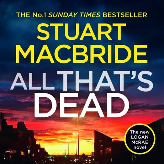 All That's Dead: The new Logan McRae crime thriller from the No.1 bestselling author (Logan McRae, Book 12) MacBride Stuart