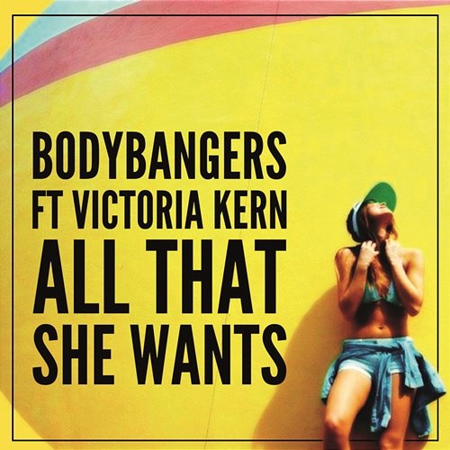 All That She Wants Bodybangers feat. Victoria Kern