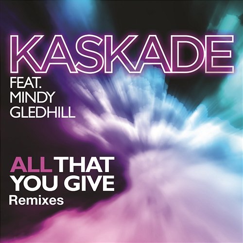 All That You Give (feat. Mindy Gledhill) Kaskade