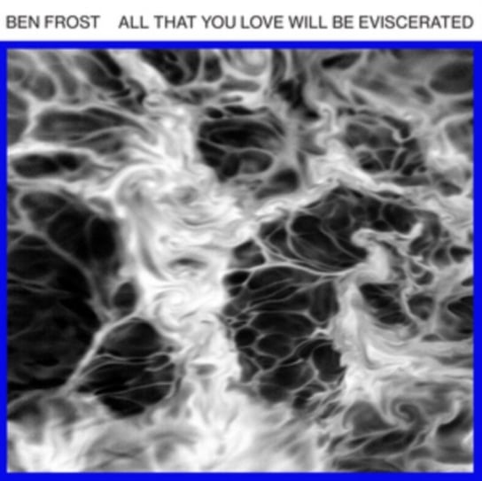 All That You Love Will Be Eviscerated Frost Ben