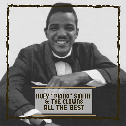 All The Best Huey "Piano" Smith & the Clowns
