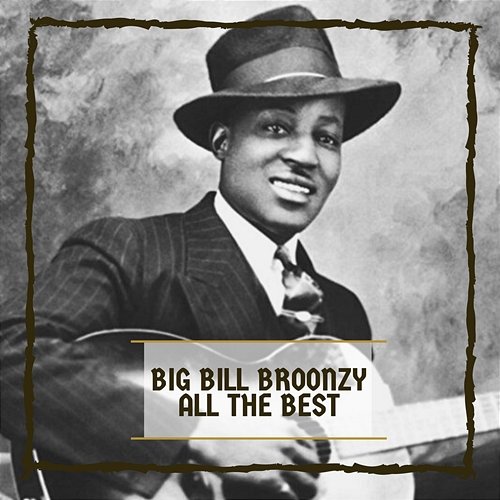 All The Best Big Bill Broonzy