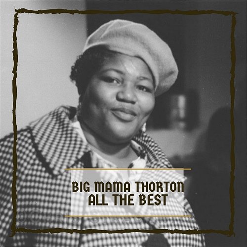 All The Best Big Mama Thornton