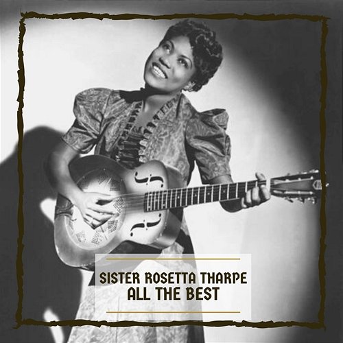 All The Best Sister Rosetta Tharpe