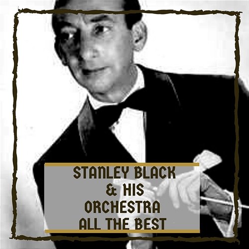 All The Best Stanley Black & His Orchestra