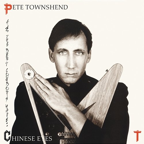 All The Best Cowboys Have Chinese Eyes Pete Townshend