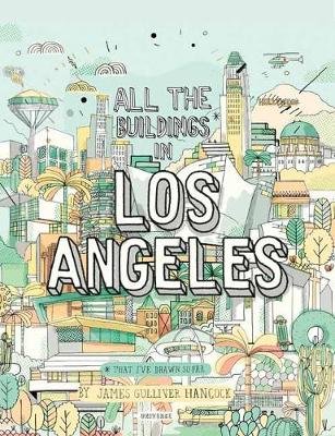 All The Buildings in Los Angeles: That I've Drawn So Far James Gulliver Hancock