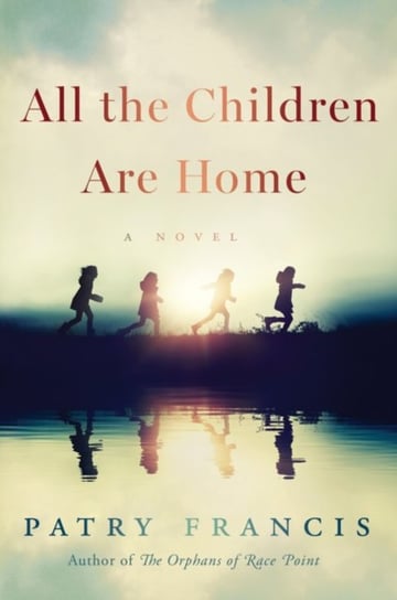 All the Children Are Home: A Novel Francis Patry