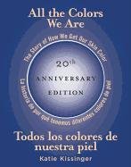 All the Colors We Are/Todos Los Colores de Nuestra Piel: The Story of How We Get Our Skin Color/La Historia de Por Qué Tenemos Diferentes Colores de P Kissinger Katie