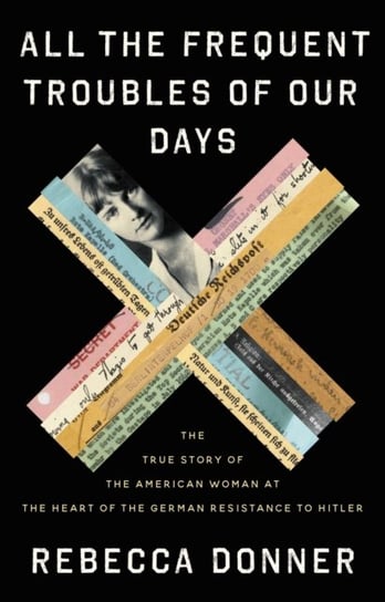 All the Frequent Troubles of Our Days: The True Story of the American Woman at the Heart of the Germ Rebecca Donner