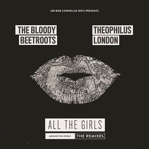 All the Girls (Around the World) [The Remixes] The Bloody Beetroots feat. Theophilus London