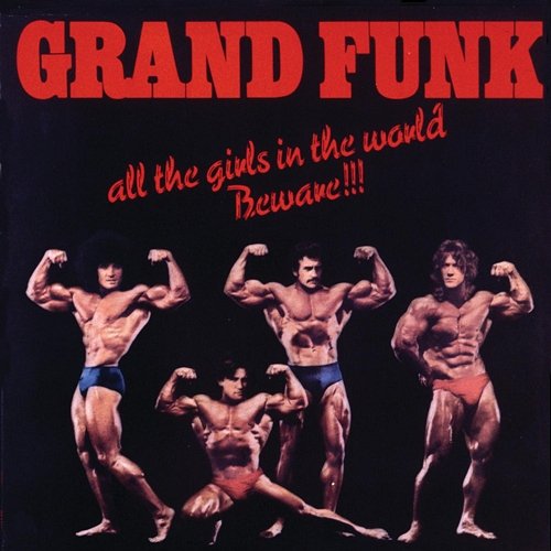 All The Girls In The World Beware!!! Grand Funk Railroad
