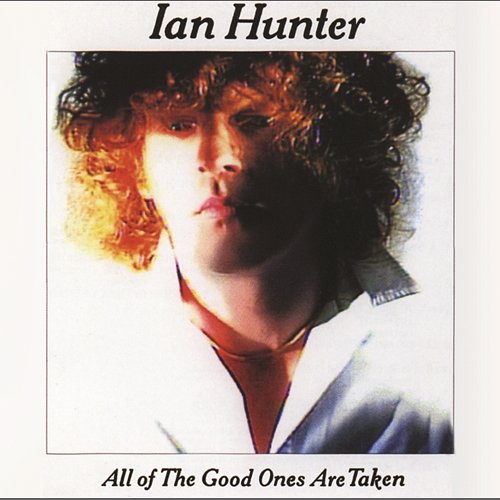 All The Good Ones Are Taken (With Bonus Tracks) Ian Hunter