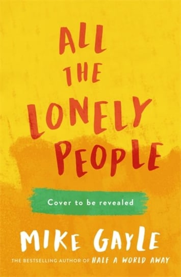 All The Lonely People: From the Richard and Judy bestselling author of Half a World Away comes a war Gayle Mike