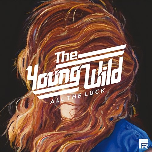 All the Luck The Young Wild