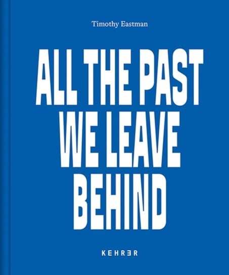All The Past We Leave Behind: America's New Nomads Timothy Eastman