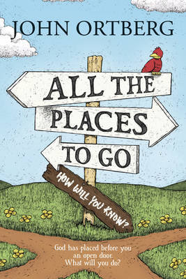 All the Places to Go . . . How Will You Know? Ortberg John