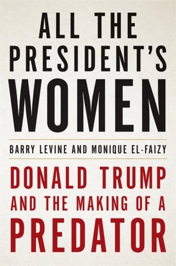 All the Presidents Women: Donald Trump and the Making of a Predator Opracowanie zbiorowe
