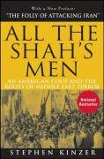 All the Shah's Men: An American Coup and the Roots of Middle East Terror Kinzer Stephen