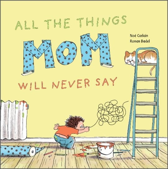 All the Things Mom Will Never Say Alexander Heinz