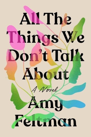 All the Things We Don't Talk About Amy Feltman