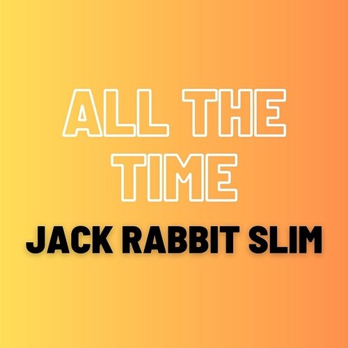 All The Time Jack Rabbit Slim
