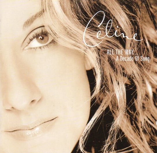 All The Way…Decade Of Song Greatest Hits Dion Celine