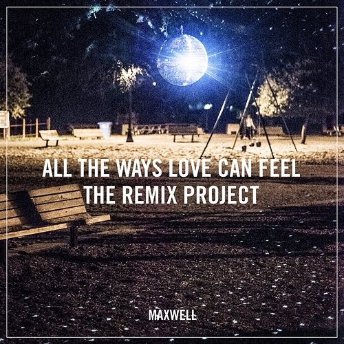 All the Ways Love Can Feel (Remixes) Maxwell