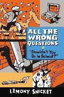 All the Wrong Questions 3. 'Shouldn't You Be in School?' Snicket Lemony