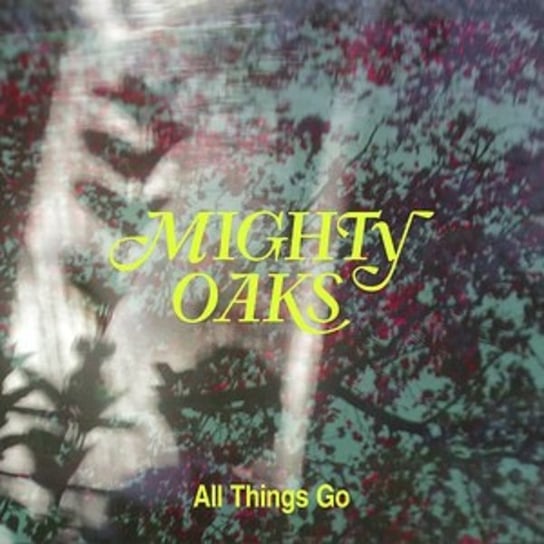 All Things Go Mighty Oaks
