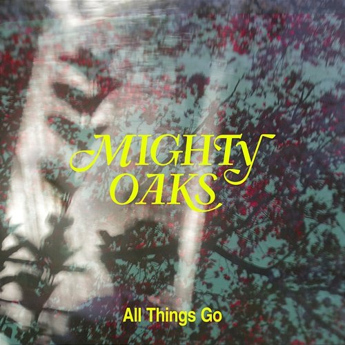 All Things Go Mighty Oaks