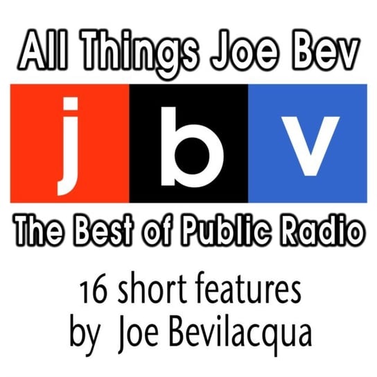 All Things Joe Bev Bevilacqua Joe