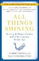 All Things Shining. Reading the Western Classics to Find Meaning in a Secular Age Dreyfus Hubert, Kelly Sean Dorrance