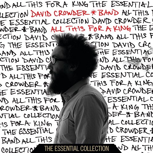 All This For A King: The Essential Collection David Crowder Band
