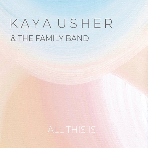 All This Is Kaya Usher & The Family Band