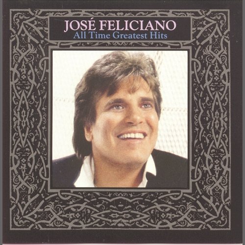 All Time Greatest Hits José Feliciano