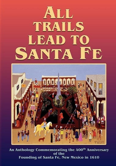 All Trails Lead to Santa Fe (Softcover) Opracowanie zbiorowe