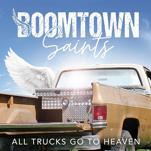All Trucks Go To Heaven BoomTown Saints
