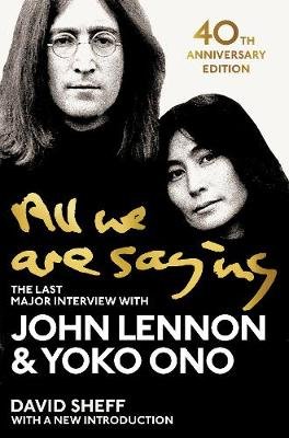 All We Are Saying: The Last Major Interview with John Lennon and Yoko Ono Lennon John
