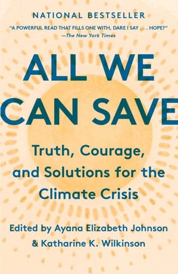 All We Can Save: Truth, Courage, and Solutions for the Climate Crisis Ayana Elizabeth Johnson
