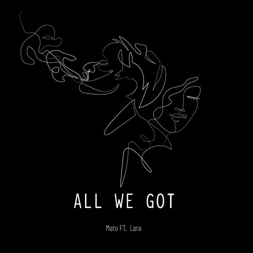 All We Got Mato feat. Lara